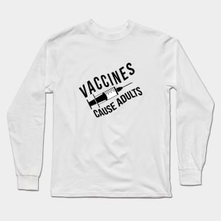 Vaccines Cause Adults (variant) Long Sleeve T-Shirt